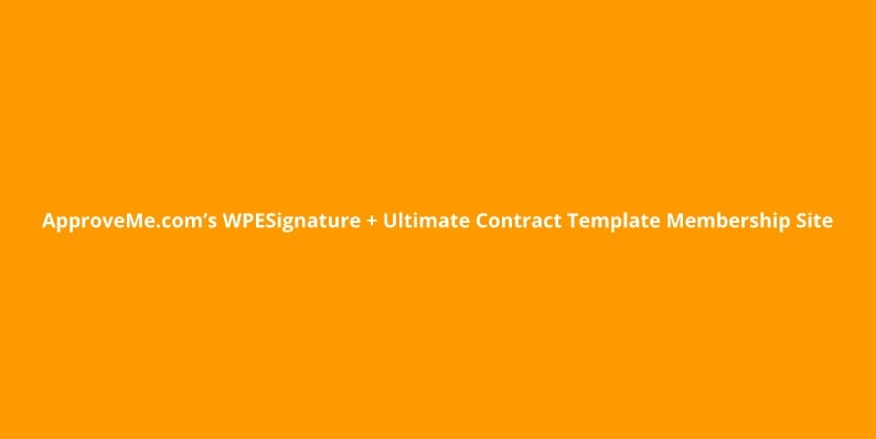 ApproveMe.com’s WPESignature + Ultimate Contract Template Membership Site black friday