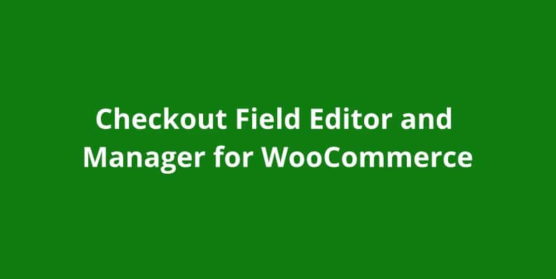 Checkout Field Editor and Manager for WooCommerce 11